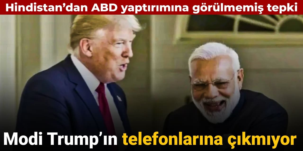 Hindistan Başbakanı Modi Trump’ın telefonlarına çıkmıyor