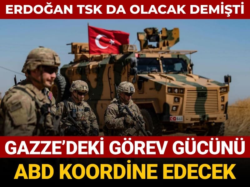 erdogan tsk da olacak demisti gazzedeki gorev gucunu abd koordine edecek Hfa53LIX