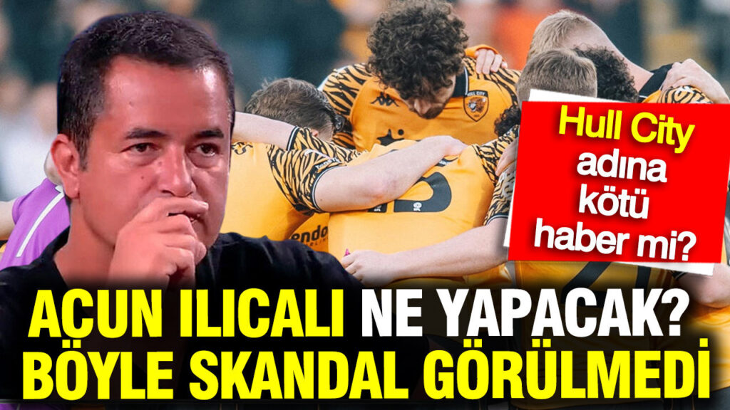 Hull City’nin Finaldeki Rakibi Değişebilir! Acun Ilıcalı’nın Takımı İçin Skandal Gelişmeler